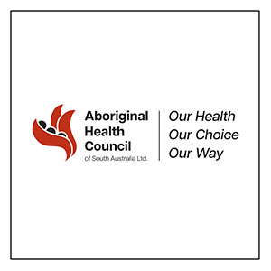 Aboriginal Health Council of South Australia Ltd. Our Health, Our Choice, Our Way