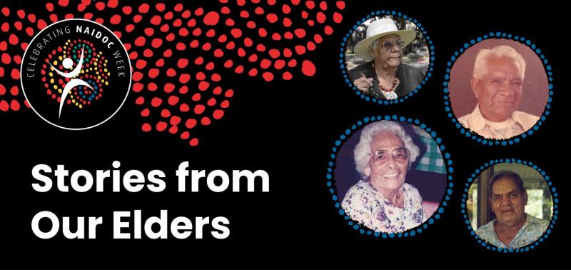 NAIDOC Week logo and artwork on black background. Four photographs of elders (Jane Christophersen, Basilio (Babe) Damaso, Gerry Blitner, Daisy Ruddick) are shown.